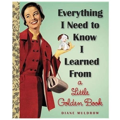Everything I Need to Know I Learned from a Little Golden Book : An Inspirational Gift Book by Diane Muldrow (2013, Picture Book)
