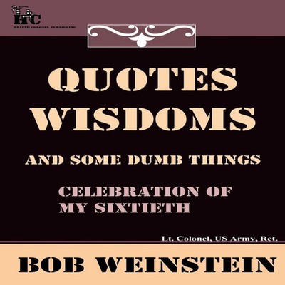 Quotes Wisdoms and Some Dumb Things Bob Weinstein Paperback The H