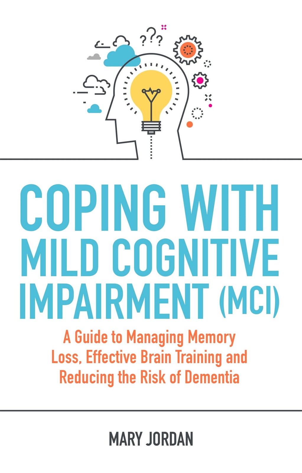 Coping with Mild Cognitive Impairment (MCI): A Guide to Managing