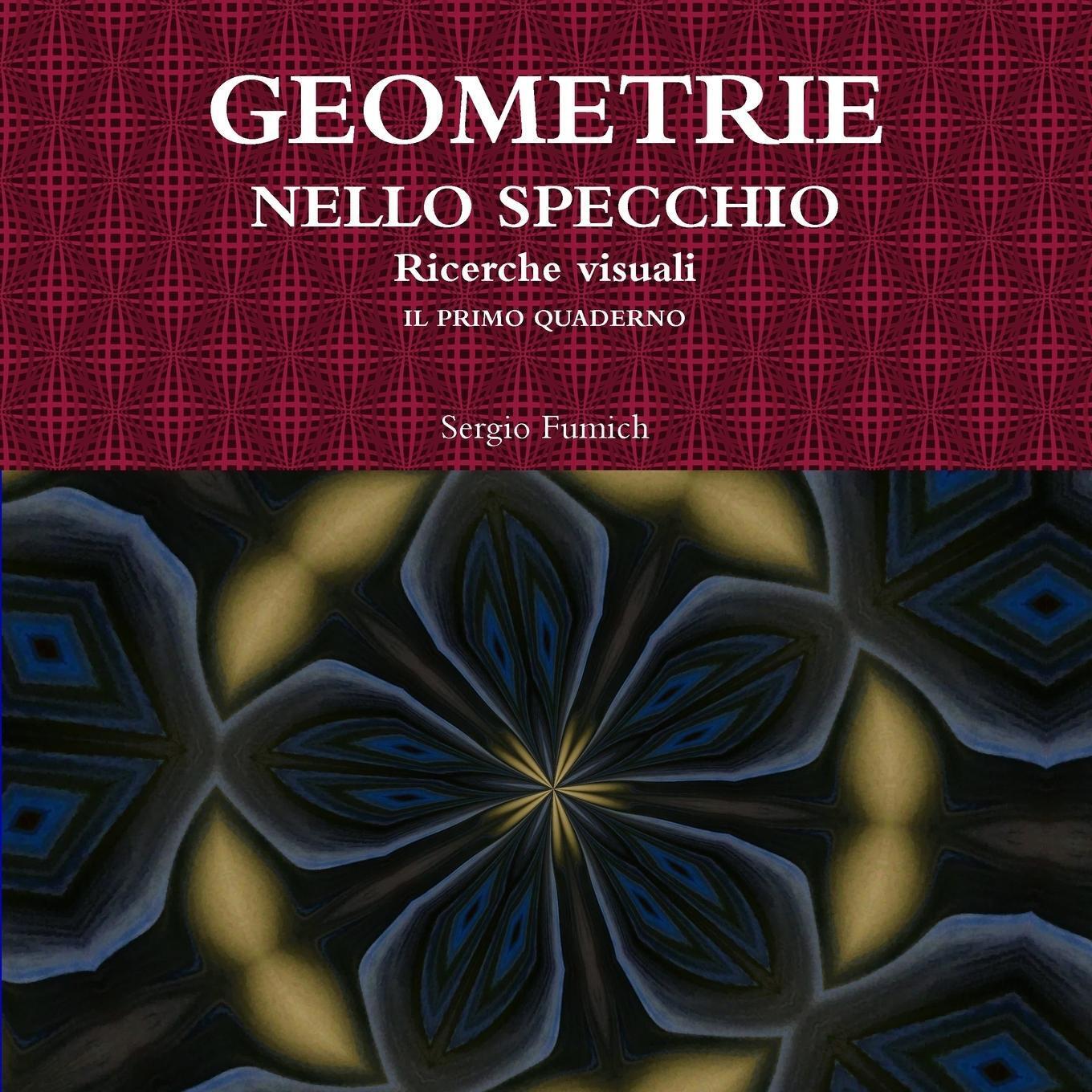 Geometrie Nello Specchio. Ricerche Visuali. Il Primo Quaderno Sergio