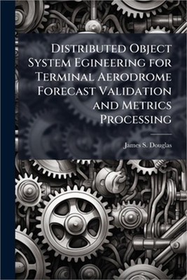 Distributed Object System Egineering for Terminal Aerodrome Forecast Validation