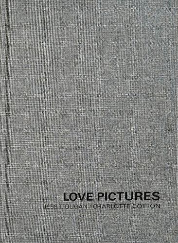 Jess T. Dugan and Charlotte Cotton: Love Pictures by Jess T. ... - 9798890181299