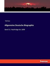 Allgemeine Deutsche Biographie: Band 51: Nachtr?ge bis 1899 (German) Paperback B