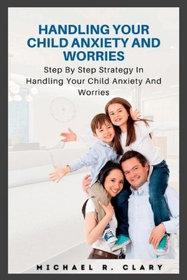 Handling Your Child Anxiety and Worries by Michael R. Clary (English) Paperback