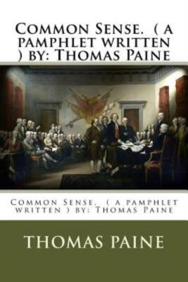 Common Sense  ( A Pamphlet Written ) By: Thomas Paine