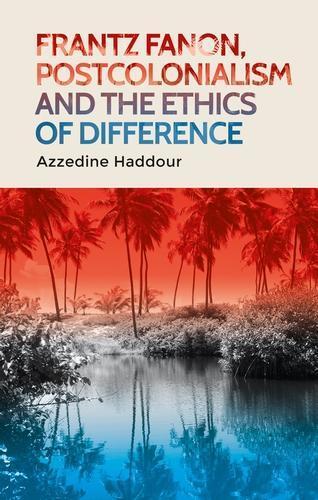 Thumbnail - Azzedine Haddou Frantz Fanon, Postcolonialism And The Ethics Of Di
