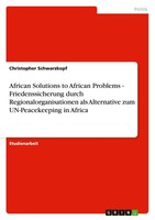 African Solutions To African Problems - Friedenssicherung Durch...