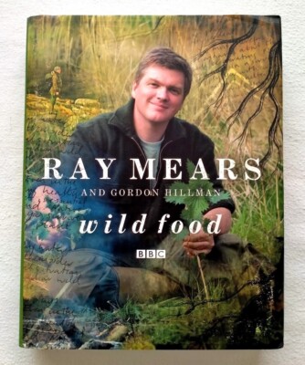 Ray Mears & Gordon Hillman ~Wild Food Hard Cover Brand New ~ signed by Ray Mears