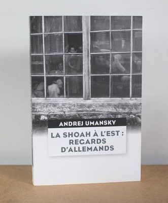 Die Shoah im Osten - Blicke der Deutschen Andrej Umansky 2018