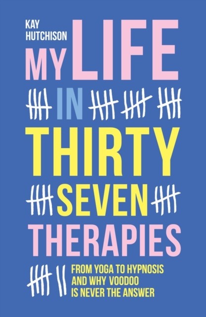 My Life in 37 Therapies by Kay Hutchison (Paperback Book)