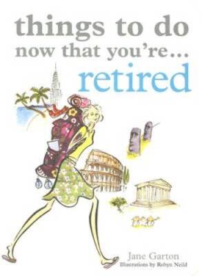 Things to Do Now That Youre Retired - Paperback By Garton, Jane - GOOD