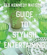 Ted Kennedy Watson's Guide to Stylish Entertaining Hardcover Ted