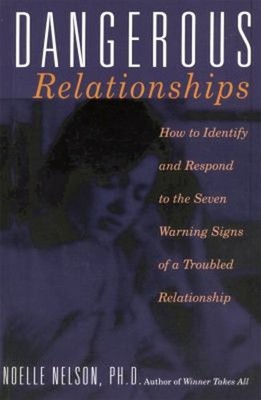 Dangerous Relationships : How to Identify and Respond to the Seve