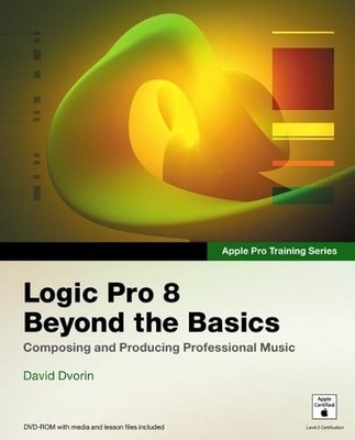 Logic Pro 8 Beyond the Basics - Dvorin, David - Good - See condition notes
