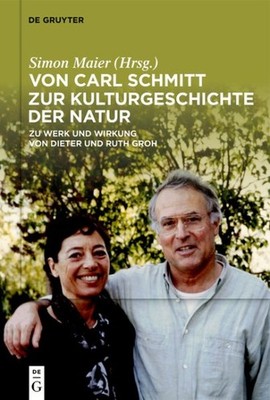 Von Carl Schmitt Zur Kulturgeschichte Der Natur : Zu Werk Und Wirkung Von Die...