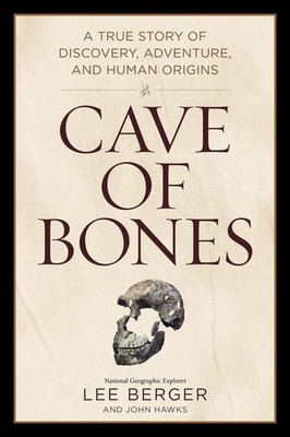 Cave of Bones: A True Story of Discovery, Adventure, and Human Origins - Haw...