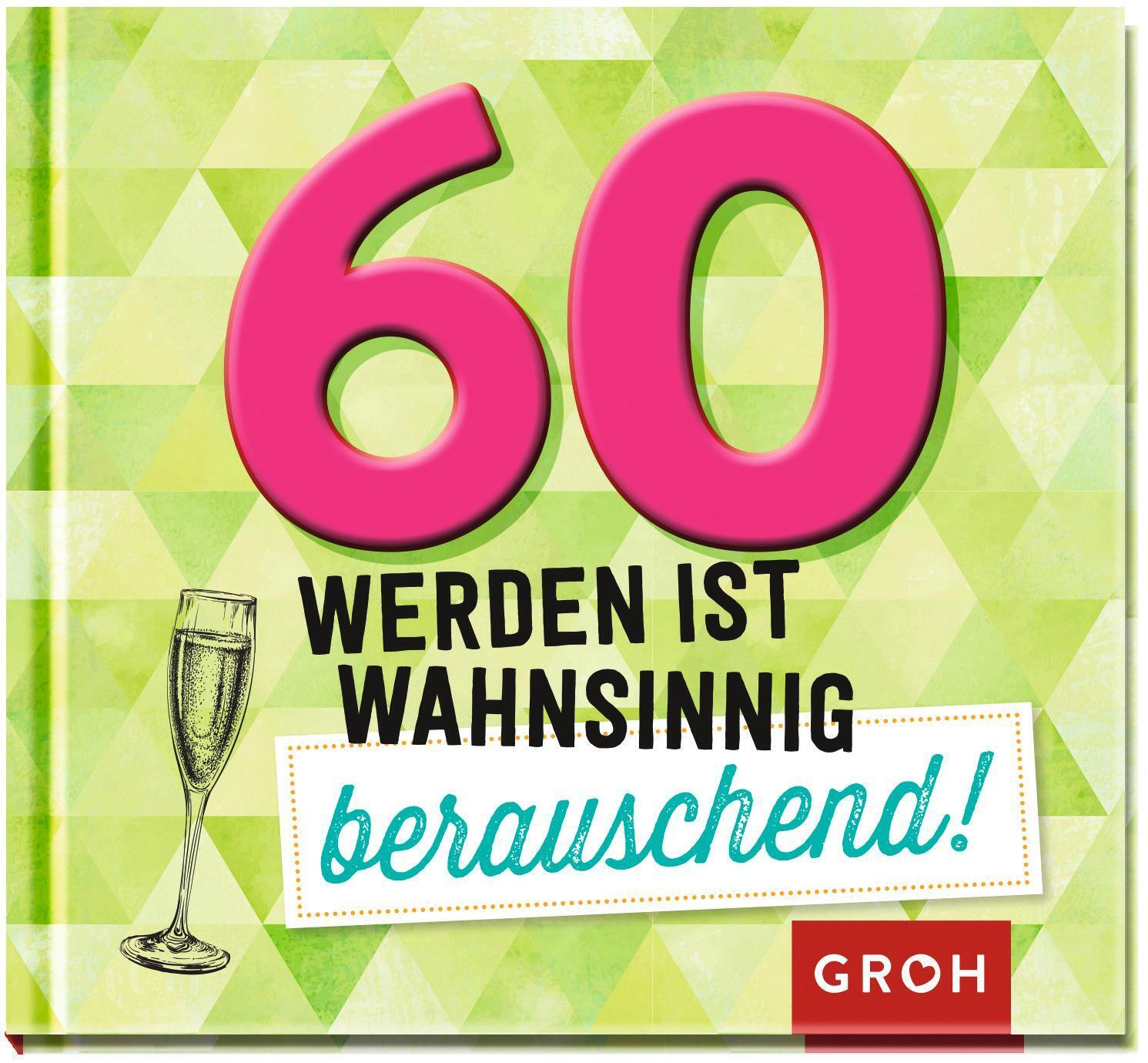 60 Werden Ist Wahnsinnig Berauschend | Groh Redaktionsteam | Buch | 48