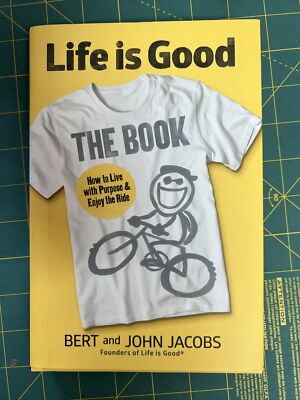 Life Is Good : The Book by John Jacobs and Bert Jacobs (2015, Hardcover)