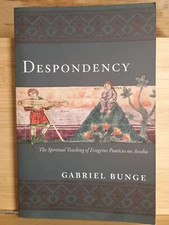 Despondency: The Spiritual Teaching of Evagrius of Pontus by Gabriel Bunge