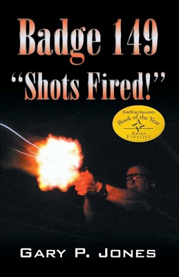 Badge 149: ''Shots Fired!'' Gary P. Jones Paperback Book