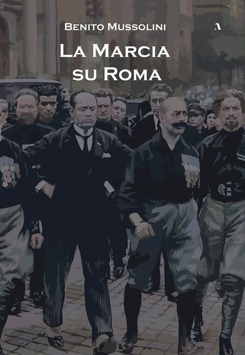 LA MARCIA SU ROMA BENITO MUSSOLINI