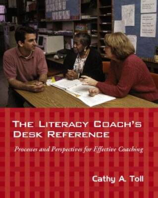 The Literacy Coach's Desk Reference: Processes And Perspectives for Effec - GOOD