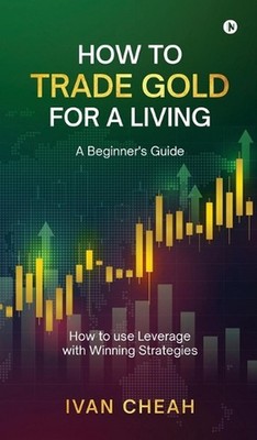 How to Trade Gold for a Living: A Beginner's Guide How to use Leverage with Winn