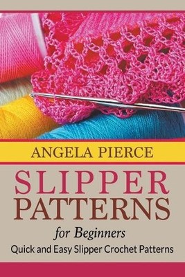 Angela Pierce Slipper Patterns For Beginners (Paperback)