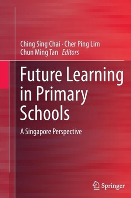 Chai - Zukünftiges Lernen in Grundschulen eine Singapur-Perspektive - - J555z