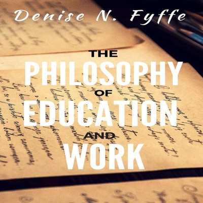 The Philosophy of Education and Work Denise N. Fyffe Paperback Lu