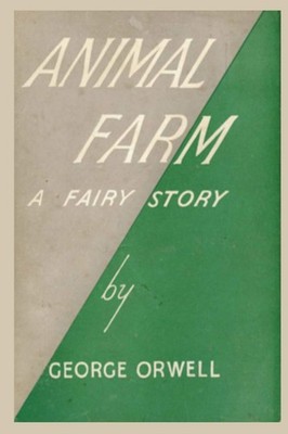 Animal Farm a Fairy Story by George Orwell: 1984 George Orwell P