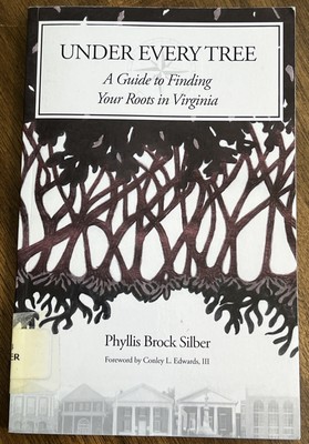 UNDER EVERY TREE: A GUIDE TO FINDING YOUR ROOTS IN VA By Phyllis Brock Silber