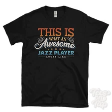 THIS IS WHAT AN AWESOME JAZZ PLAYER LOOKS LIKE FUNNY T-SHIRT