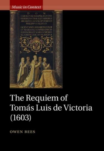 The Requiem of Tomás Luis de Victoria (1603) Rees Paperback 9781107676213