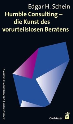 Humble Consulting - Die Kunst des vorurteilslosen Beratens | Edgar Schein