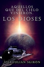 Aquellos Que del Cielo Vinieron Los Dioses by Jose Julian Sanchez-Giron Garcia-M