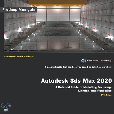 Autodesk 3ds Max 2020 A Detailed Guide to Modeling Texturing Ligh
