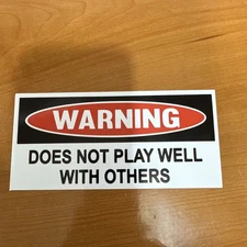WARNING DOES NOT PLAY WELL W/ Others BUMPER STICKER LAPTOP STICKER TOOLBOX