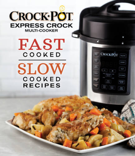 Crock-Pot Express Crock Multi-Cooker: Fast Cooked Slow Cooked Recipes - GOOD