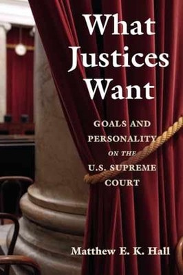 What Justices Want: Goals and - Paperback, by Hall Matthew E. - Very Good