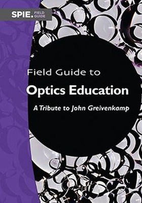 Field Guide to Optics Education: A Tribute to John Greivenkamp by J. Scott Tyo S