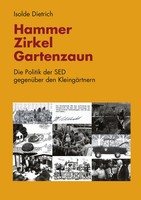 Hammer, Zirkel, Gartenzaun Die Politik Der SED GegenüBer Den KleingäRtnern Buch