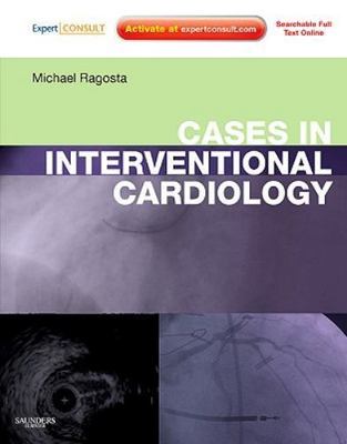 Cases in Interventional Cardiology: Expert Consult   Online and Print, Ragosta M