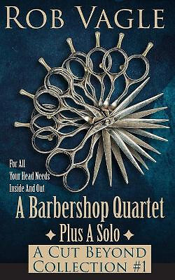 A Barbershop Quartet Plus A Solo: A Cut Beyond Collection #1 By Rob Vagle - N...