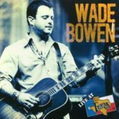 WADE BOWEN: LIVE AT BILLY BOB'S TEXAS - CD