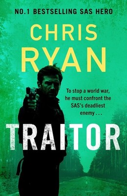 Traitor: The bullet-fast new thriller from the No.1 bestselling SAS hero by Chri