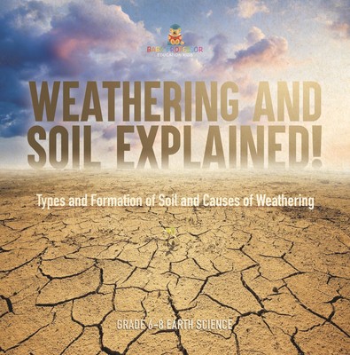 Weathering and Soil Explained! Types and Formation of Soil and Cau (Taschenbuch)