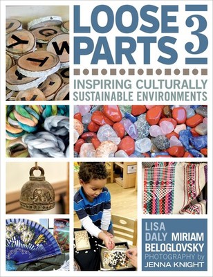 Loose Parts 3: Inspiring Culturally Sustainable Environments (Loose Parts Se...