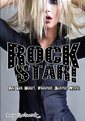 Rock Star! an Eva Heart, Vampire Slayer Novel -  NEW Amy Schmidt 2012
