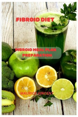 Muarice Vincent Fibroid Diet (Tascabile)